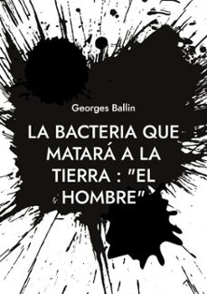 la bacteria que matara a la tierra : "el hombre" (ebook)-9782322531134