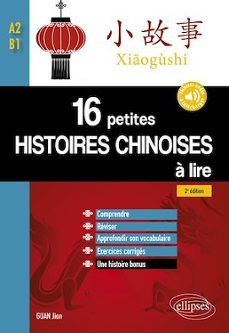 16 petites histoires chinoises a lire avec exercices corriges. comprendre, reviser, approfondir son vocabulaire - a2-b1 - 2e edition (avec fichiers audio) (ebook)-9782340055834