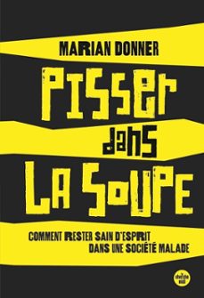 pisser dans la soupe - comment rester sain d'esprit dans une societe malade (ebook)-marian donner-9782749166834