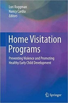 home visitation programs: preventing violence and promoting healt hy early child development-lori a. roggman-9783319179834