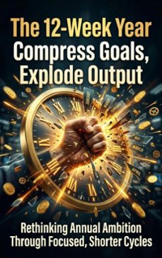 the 12-week year: compress goals, explode output (ebook)-adrian wells-9783565311934