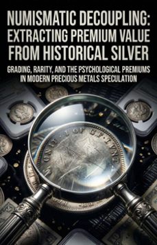 numismatic decoupling: extracting premium value from historical silver (ebook)-angel m. pullins-9783565346134