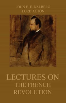 lectures on the french revolution (ebook)-john emerich edward dalberg-lord acton-9783849646134