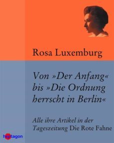 von 'der anfang' bis 'die ordnung herrscht in berlin' (ebook)-rosa luxemburgo-9783934616134