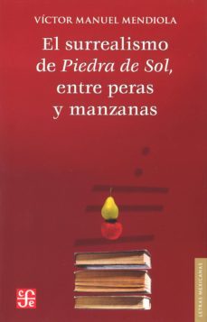 el surrealismo de piedra de sol, entre peras y manzanas-victor manuel mendiola-9786071606334