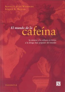 el mundo de la cafeina-bennett alan weinberg-bonnie k. bealer-9786071609434