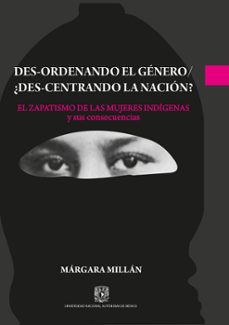 des-ordenando el genero / ¿des-centrando la nacion? el zapatismo de las mujeres indigenas y sus consecuencias (ebook)-márgara millán-9786073075534