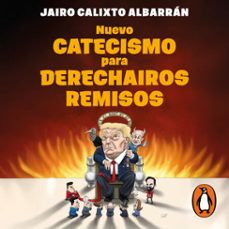 nuevo catecismo para derechairos remisos (audiolibro)-jairo calixto albarran-9786073871334