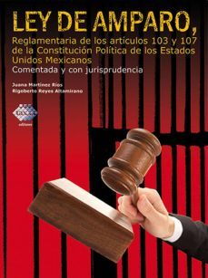 ley de amparo, reglamentaria de los artículos 103 y 107 de la constitución política de los estados unidos mexicanos 2016 (ebook)-juana martinez rios-rigoberto reyes altamirano-9786074409734