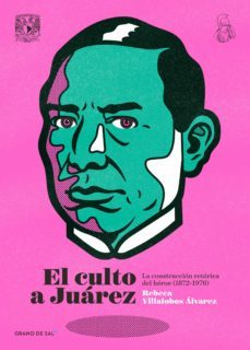 el culto a juárez (ebook)-rebeca villalobos alvarez-9786079876234