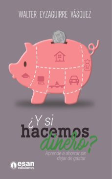 ¿y si hacemos dinero? (ebook)-walter eyzaguirre vasquez-9786124110634