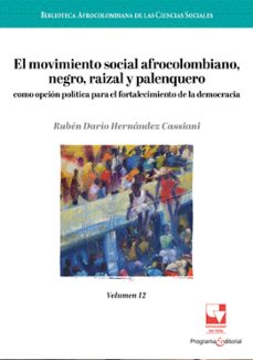 el movimiento social afrocolombiano, negro, raizal y palenquero como opcion politica para el fortalecimiento de la democracia (ebook)-ruben dario hernandez cassiani-9786287566934