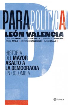 parapolitica: historia del mayor asalto a la democracia en colombia (ebook)-león valencia agudelo-9786287715134