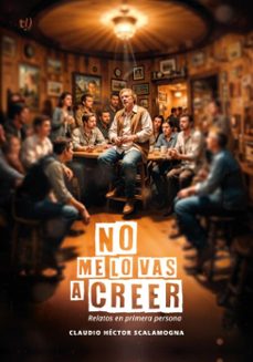 no me lo vas a creer (ebook)-claudio héctor scalamogna-9786313061334