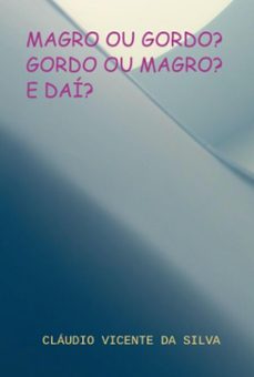 magro ou gordo? gordo ou magro? e dai? (ebook)-cláudio vicente da silva-9786500930634