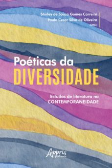 poeticas da diversidade: estudos de literatura na contemporaneidade (ebook)-paulo cesar silva de oliveira-shirley souza gomes de carreira-9786525019734