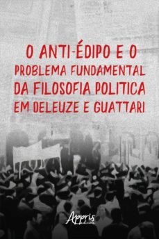 o anti-edipo e o problema fundamental da filosofia: politica em deleuze e guattari (ebook)-thiago vidal ricardo-9786525021034