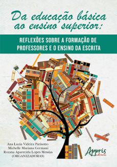 da educaço basica ao ensino superior: reflexes sobre a formaço de professores e o ensino da escrita (ebook)-ana luzia videira parisotto-michelle mariana germani-rozana aparecida lopes messias-9786525038834