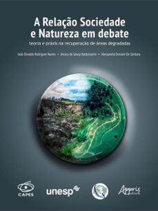 a relaço sociedade e natureza em debate: teoria e praxis na recuperaço de areas degradadas (ebook)-joão osvaldo rodrigues nunes-jéssica de sousa baldassarini-alessandro donaire de santana-9786525080734