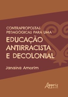 contrapropostas pedagogicas para uma educaço antirracista e decolonial (ebook)-janaína amorim-9786525090634