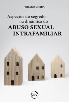 aspectos do segredo na dinamica do abuso sexual intrafamiliar (ebook)-thiago vieira-9786525167534