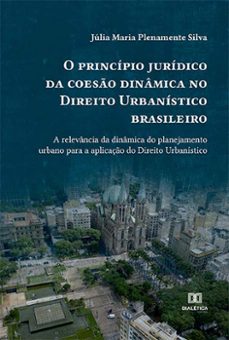 o princípio jurídico da coesão dinâmica no direito urbanístico brasileiro (ebook)-úlia maria plenamente silva-9786525238234