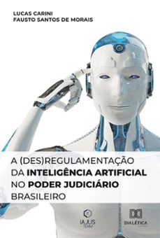 a (des)regulamentaço da inteligencia artificial no poder judiciario brasileiro (ebook)-lucas carini-9786525255934