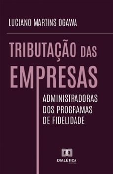 tributaço das empresas administradoras dos programas de fidelidade (ebook)-luciano martins ogawa-9786527059134
