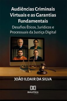 audiencias criminais virtuais e as garantias fundamentais (ebook)-joão ildair da silva-9786527083634