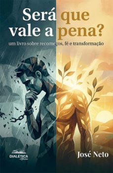 sera que vale a pena? um livro sobre recomeços, fe e transformaço (ebook)-josé neto-9786527416234
