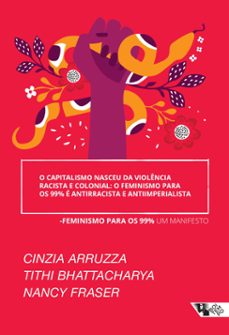 o capitalismo nasceu da violencia racista e colonial: o feminismo para os 99% e antirracista e anti-imperialista (ebook)-thithi bhattacharya-nancy fraser-9786557172834
