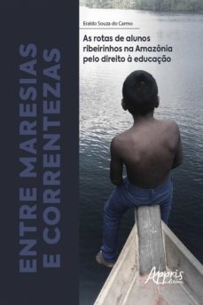 entre maresias e correntezas: as rotas de alunos ribeirinhos na amazonia pelo direito a educaço (ebook)-eraldo souza do carmo-9786558201434