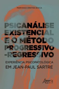 psicanalise existencial e o metodo progressivo-regressivo: experiencia psicopatologica em jean-paul sartre (ebook)-marivania cristina bocca-9786558209034