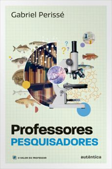 professores pesquisadores (coleço o valor do professor, vol. 6) (ebook)-gabriel perissé-9786559283934