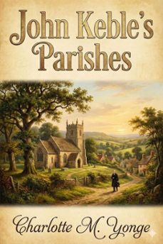 john keble's parishes: a history of hursley and otterbourne (ebook)-charlotte m. yonge-9786726553334