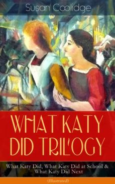 what katy did trilogy  what katy did, what katy did at school &amp; what katy did next (illustrated) (ebook)-susan coolidge-9788026853534