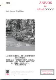 la arqueologia de los espacios cultivados. terrazas y explotacion agraria romana en un area de montaña: la sierra de francia (salamanca)-9788400084134