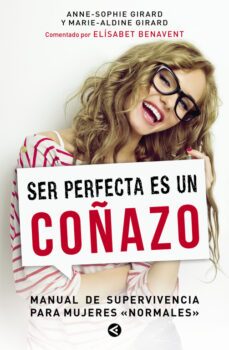 ser perfecta es un coñazo: manual de supervivencia para mujeres normales-9788403000834