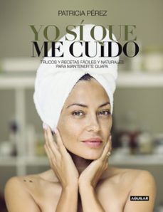 yo si que me cuido: trucos y recetas faciles y naturales para mantenerse guapa-9788403502734