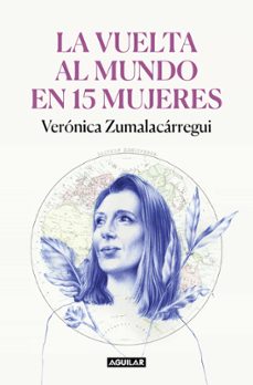 la vuelta al mundo en 15 mujeres-veronica zumalacarregui-9788403522534