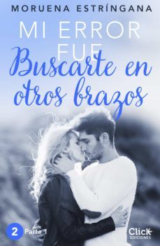 mi error fue buscarte en otros brazos. parte i (ebook)-moruena estringana-9788408149934