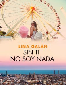 sin ti no soy nada (ebook)-lina galan-9788408230434
