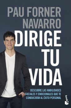dirige tu vida: descubre las habilidades sociales y emocionales que te conduciran al exito personal-pau forner navarro-9788408237334
