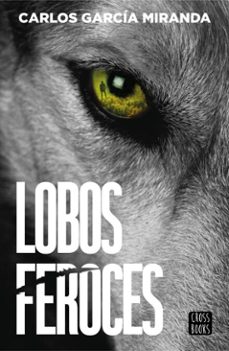 lobos feroces (ebook)-carlos garcia miranda-9788408304234