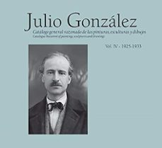 julio gonzalez. catalogo razonado de julio gonzález vol. iv de la s pinturas, esculturas y dibujos-9788409027934