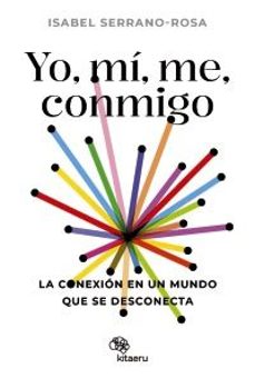 yo, mi, me, conmigo. la conexion en un mundo que se desconecta-9788410428034