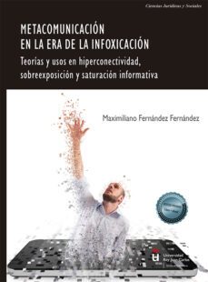 metacomunicacion en la era de la infoxicacion. teorias y usos en hiperconectividad, sobreexposicion y saturacion informativa (ebook)-maximiliano fernandez de miguel-9788411228534