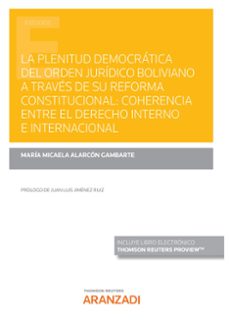 la plenitud democratica del orden juridico boliviano a traves de su reforma constitucional: coherencia entre el derecho interno e internacional (papel + e-book)-maria micaela alarcon gambarte-9788411250634