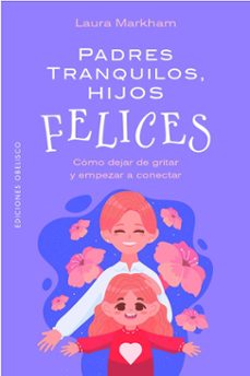 padres tranquilos, hijos felices-laura markham-9788411723534