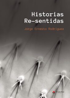 historias re-sentidas (ebook)-jorge ernesto rodriguez-9788411755634